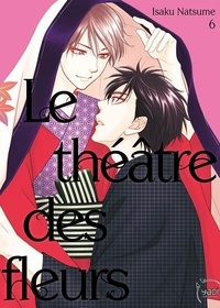 Isaku Natsume - Le théâtre des fleurs Tome 6 : .