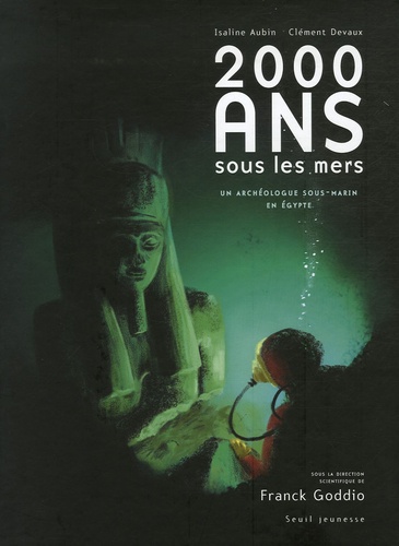 Isaline Aubin - 2000 Ans sous les mers - Un archéologue sous-marin en Egypte.