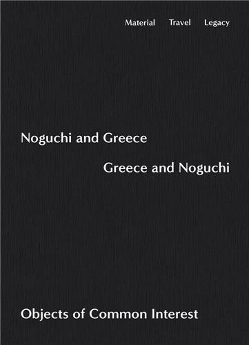 Isamu Noguchi - Noguchi and Greece, Greece and Noguchi.