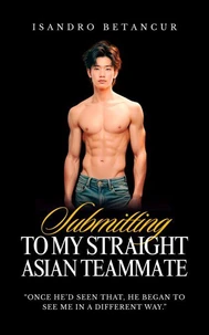 Submitting to My Straight Asian Teammate