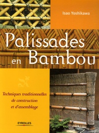 Isao Yoshikawa - Palissades en bambou - Techniques traditionnelles de construction et d'assemblage.