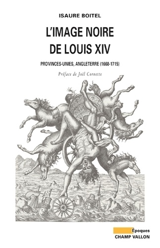 L'image noire de Louis XIV. Provinces-Unies, Angleterre (1668-1715)