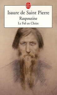 Isaure de Saint Pierre - Raspoutine, le fol en Christ.