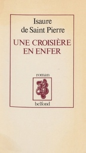 Isaure de Saint-Pierre - Une croisière en enfer.