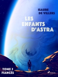 Isaure de Villers - Les Enfants d'Astra - Tome 2 : Fiancés.
