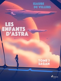 Isaure de Villers - Les Enfants d'Astra - Tome 3 : Sagan.