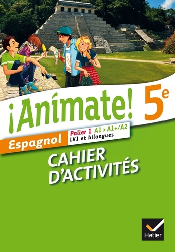 Isaure Dutheil Menestret et Stéphanie Gaillardin - Espagnol 5e Palier 1 A1-A1+/A2 LV1 et bilangues Animate! - Cahier d'activités.