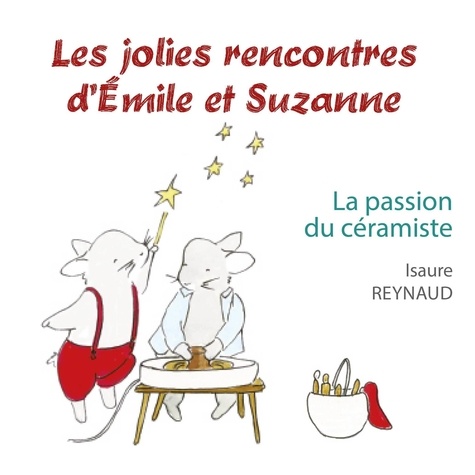 Les jolies rencontres d'Emile et Suzanne Tome La passion du céramiste