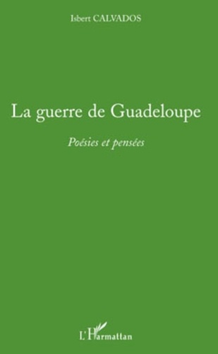 Isbert Calvados - La guerre de Guadeloupe - Poésies et pensées.