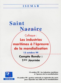  ISEMAR - Les industries maritimes à l'épreuve de la mondialisation - Compte rendu 1ère journée du colloque, Saint-Nazaire, 13 octobre 1999, édition bilingue français-anglais.