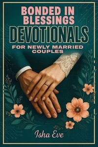 Bonded in Blessings: Devotionals for Newly Married Couples