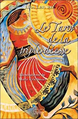 Isha Lerner - Le Tarot de la triple déesse - Le pouvoir des arcanes majeures, la guérison par les chakras et la divinité féminine.