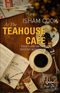At the Teahouse Café: Essays from the Middle Kingdom