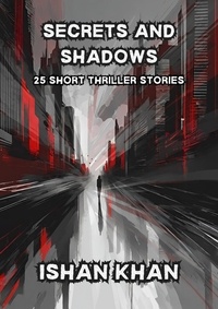  Ishan Khan - Secrets And Shadows: 25 Short Thriller Stories..