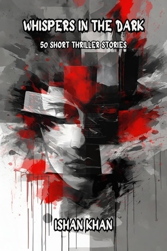  Ishan Khan - Whispers In The Dark - 50 Short Thriller Stories.