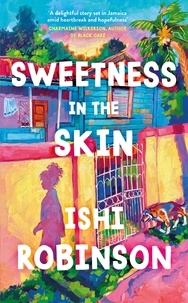 Ishi Robinson - Sweetness in the Skin - Discover the new uplifting, coming of age novel that will capture your heart in 2024.