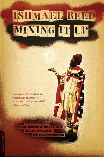 Ishmael Reed - Mixing It Up - Taking On the Media Bullies and Other Reflections.