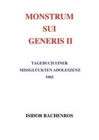 It ebook téléchargement gratuit Monstrum sui generis II  - Tagebuch einer missglückten Adoleszenz 1965  par Isidor Rachenros 9783757818036