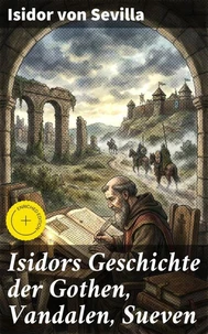 Isidors Geschichte der Gothen, Vandalen, Sueven