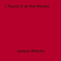 Isidore Atlantis - I Found It at the Movies.