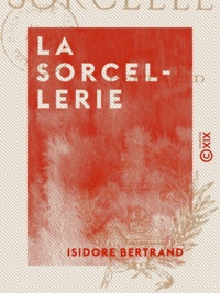 Isidore Bertrand - La Sorcellerie.