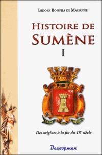 Isidore Boiffils de Massanne - Histoire de Sumène - Volume 1, Des origines à la fin du 18e siècle.