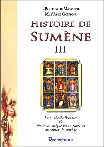 Isidore Boiffils de Massanne et  Abbé Goiffon - Histoire de Sumène - Volume 3, La combe du Recodier et Notice historique sur les paroisses du canton de Sumène.