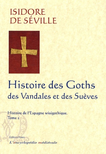 Isidore de Séville - Histoire de l'Espagne wisigothique - Tome 2, Histoire des Goths, des Vandales et des Suèves.