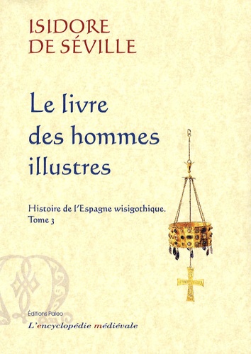 Isidore de Séville - Histoire de l'Espagne wisigothique - Tome 3, Le livre des hommes illustres.