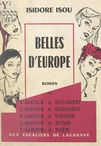 Isidore Isou - Belles d'Europe - Ou L'amour à Bucarest, l'amour à Budapest, l'amour à Vienne, l'amour à Rome, l'amour à Paris.
