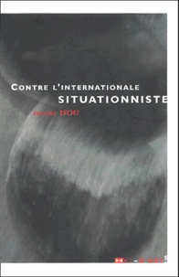 Isidore Isou - Contre L'Internationale Situationniste.