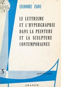 Isidore Isou et Maurice Lemaître - Le lettrisme et l'hypergraphie dans la peinture et la sculpture contemporaines.