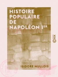 Isidore Mullois - Histoire populaire de Napoléon Ier.