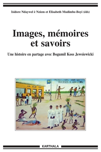 Isidore Ndaywel è Nziem et Elisabeth Mudimbe-Boyi - Images, mémoires et savoirs - Une histoire en partage avec Bogumil Koss Jewsiewicki.