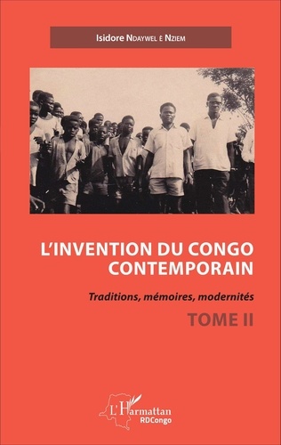 Isidore Ndaywel è Nziem - L'invention du Congo contemporain - Traditions, mémoires, modernités Tome 2.
