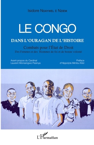 Le Congo dans l'ouragan de l'histoire. Combats pour l'Etat de Droit, des Femmes et des Hommes de foi et de bonne volonté