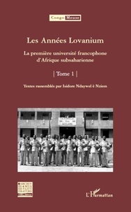 Isidore Ndaywel è Nziem - Les Années Lovanium - La première université francophone d'Afrique subsaharienne Tome 1.