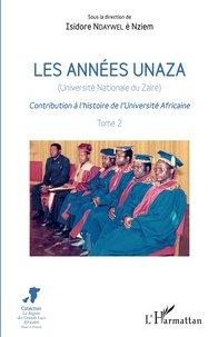 Isidore Ndaywel è Nziem - Les années Unaza (Université nationale du Zaïre) - Contribution à l'histoire de l'Université Africaine Tome 2.