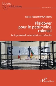 Isidore Pascal Ndjock Nyobe - Plaidoyer pour le patrimoine colonial - Le legs colonial, entre histoire et mémoire.