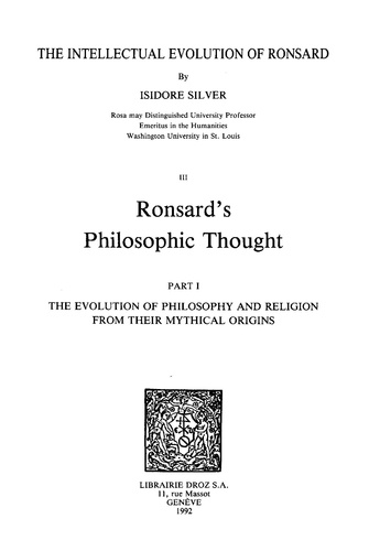 The Intellectual Evolution of Ronsard. Tome III, Ronsard's Philosophic Thought. Part 1, The Evolution of Philosophy and Religion from their Mythical Origins