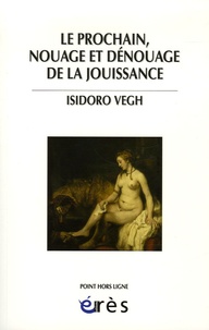 Isidoro Vegh - Le prochain, nouage et dénouage de la jouissance.