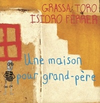 Isidro Ferrer Soria et Grassa Toro - Une maison pour grand-père.