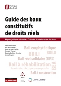 Isidro Perez Mas et Michel Huyghe - Guide des baux constitutifs de droits réels - Régimes juridiques - Fiscalité - Evaluation de la redevance et des droits.