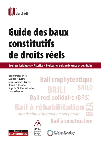 Guide des baux constitutifs de droits réels. Régimes juridiques - Fiscalité - Evaluation de la redevance et des droits