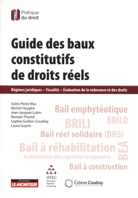 Isidro Perez Mas et Michel Huyghe - Guide des baux constitutifs de droits réels - Régimes juridiques, Fiscalité, Evaluation de la redevance et des droits.