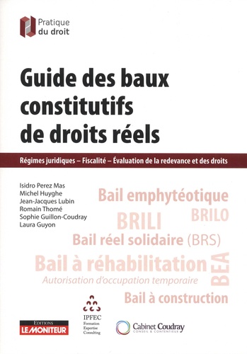 Guide des baux constitutifs de droits réels. Régimes juridiques, Fiscalité, Evaluation de la redevance et des droits
