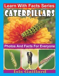  Isis Gaillard - Caterpillars Photos and Facts for Everyone - Learn With Facts Series, #7.