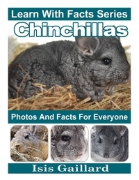  Isis Gaillard - Chinchillas Photos and Facts for Everyone - Learn With Facts Series, #10.