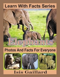  Isis Gaillard - Elephants Photos and Facts for Everyone - Learn With Facts Series, #5.