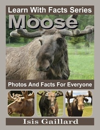  Isis Gaillard - Moose Photos and Facts for Everyone - Learn With Facts Series, #56.